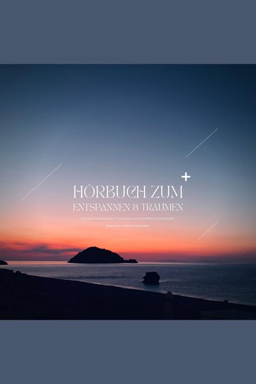 Hörbuch zum Entspannen & Träumen: Die besten Meditationen & Traumreisen zum Runterkommen Einschlafen & Durchschlafen - Edition: Besser ein- und durchschlafen - cover