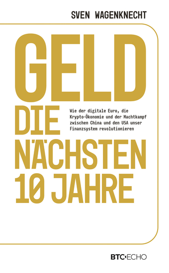 Geld – Die nächsten 10 Jahre - Wie der digitale Euro die Krypto-Ökonomie und der Machtkampf zwischen China und den USA unser Finanzsystem revolutionieren - cover