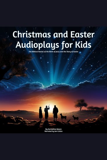 Christmas and Easter Audioplays For Kids - The Biblical Stories of the Birth of Jesus and the Story of Easter - cover