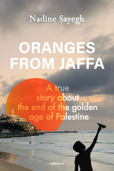 Oranges from Jaffa - A true story about the end of the golden age of Palestine - cover