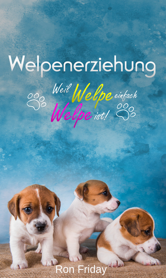 Welpenerziehung Weil Welpe einfach Welpe ist! - cover