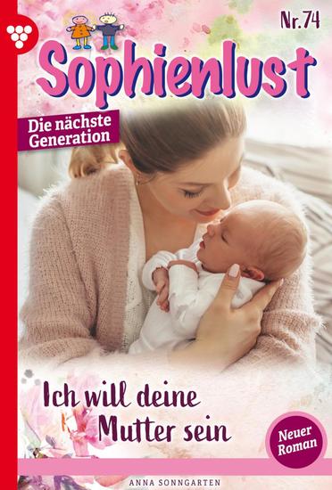 Ich will deine Mutter sein! - Sophienlust - Die nächste Generation 74 – Familienroman - cover