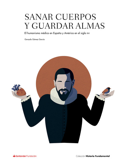 Sanar cuerpos y guardar almas - El humanismo médico en España y América en el siglo XVI - cover