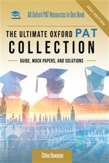 The Ultimate PAT Collection - Hundreds of practice questions unique mock papers detailed breakdowns and techniques to maximise your chances of success in the Oxford PAT exam - cover