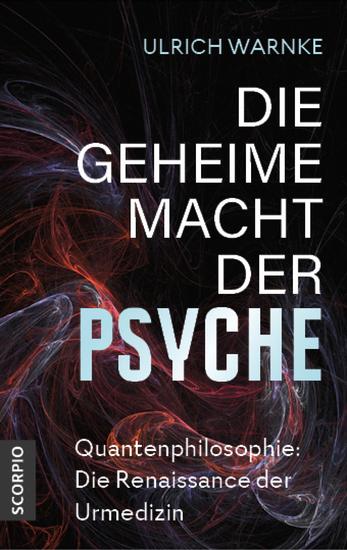 Die geheime Macht der Psyche - Quantenphilosophie: Die Renaissance der Urmedizin - cover