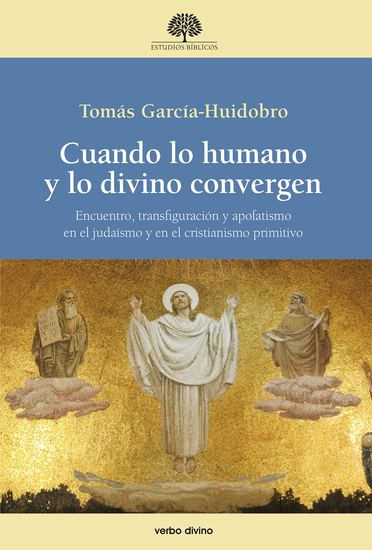 Cuando lo humano y lo divino convergen - Encuentro transfiguración y apofatismo en el judaísmo y en el cristianismo primitivo - cover