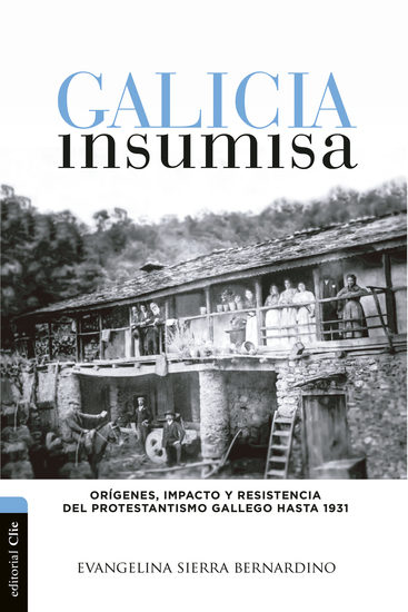 Galicia insumisa - Orígenes impacto y resistencia del protestantismo gallego hasta 1931 - cover