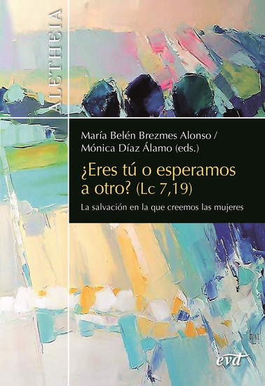 ¿Eres tú o esperamos a otro? (Lc 719) - La salvación en la que creemos las mujeres - cover