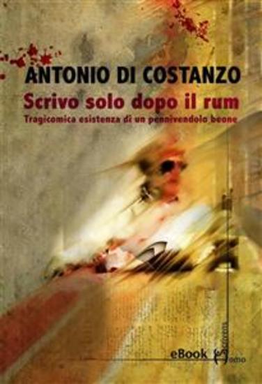 Scrivo solo dopo il rum - Tragicomica esistenza di un pennivendolo beone - cover