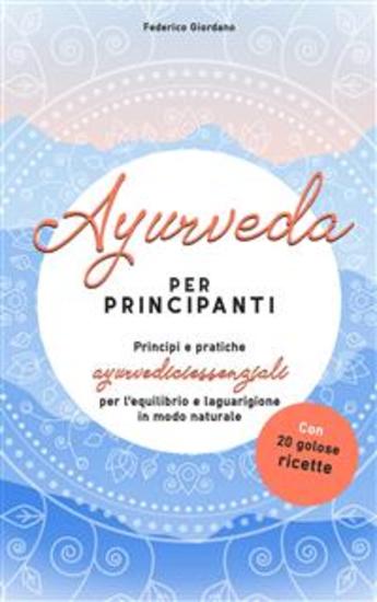 Ayurveda per principianti - Principi e pratiche ayurvediciessenziali per l'equilibrio e la guarigione in modo naturale - cover