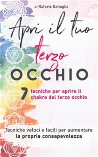 Apri il tuo terzo occhio - 7 tecniche per aprire il chakra del terzo occhio Tecniche veloci e facili per aumentare la propria consapevolezza - cover