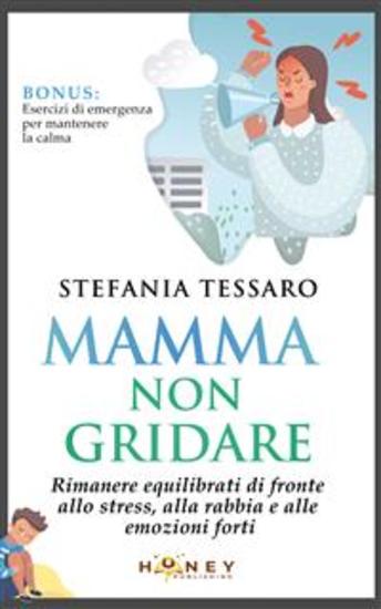 Mamma non gridare - Rimanere equilibrati di fronte allo stress alla rabbia e alle emozioni forti - cover