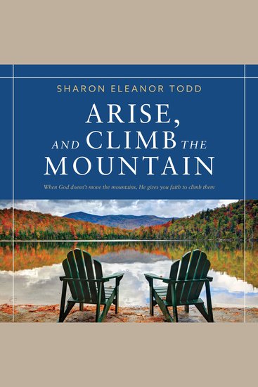 Arise And Climb The Mountain: When God doesn't move the mountains He gives you faith to climb them - cover