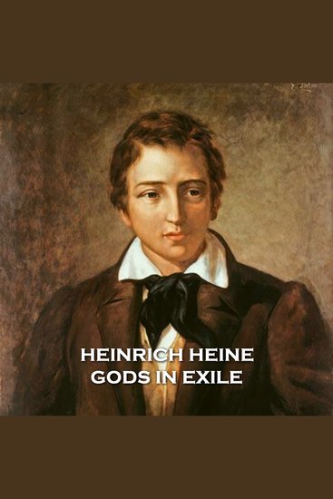 Gods in Exile - Heine pulls at many threads in this essay short story using the reincarnation of the famous Greek gods into medieval Christian Europe as his subject matter to do this - cover