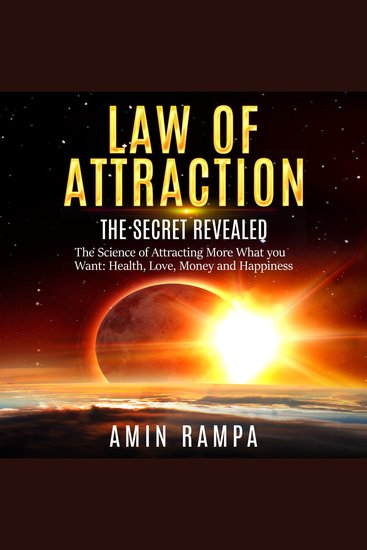 Law of Attraction - The Secret Revealed The Science of Attracting More What you Want: Health Love Money and Happiness - cover