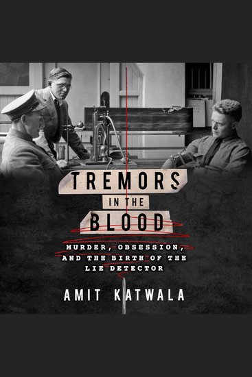 Tremors in the Blood - Murder Obsession and the Birth of the Lie Detector - cover