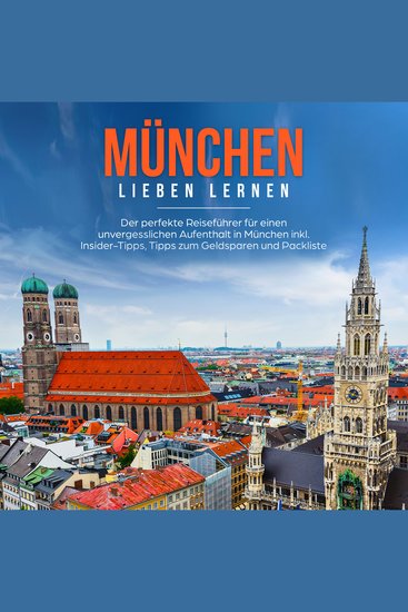 München lieben lernen: Der perfekte Reiseführer für einen unvergesslichen Aufenthalt in München inkl Insider Tipps Tipps zum Geldsparen und Packliste - cover