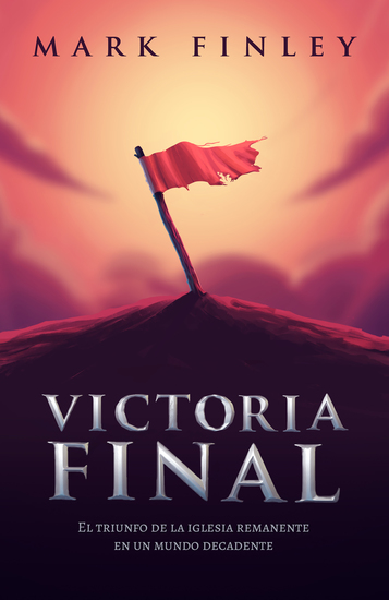 Victoria final - El triunfo de la Iglesia remanente en un mundo decadente - cover