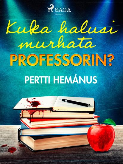 Kuka halusi murhata professorin? - Romaani rikoksesta ja ajan kuva - cover