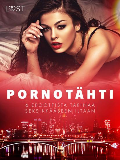 Pornotähti - 6 eroottista tarinaa seksikkääseen iltaan - cover