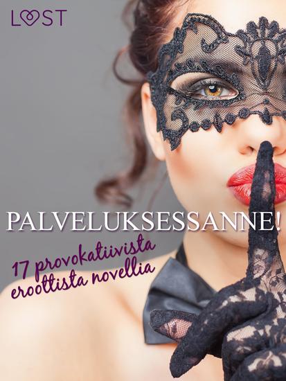 Palveluksessanne! - 17 provokatiivista eroottista novellia - cover