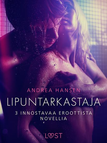 Lipuntarkastaja - 3 innostavaa eroottista novellia - cover