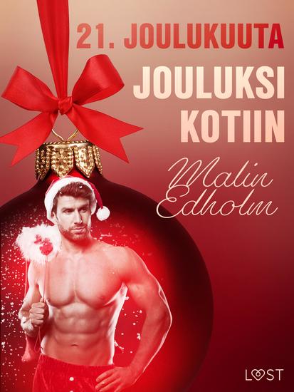 21 joulukuuta: Jouluksi kotiin – eroottinen joulukalenteri - cover