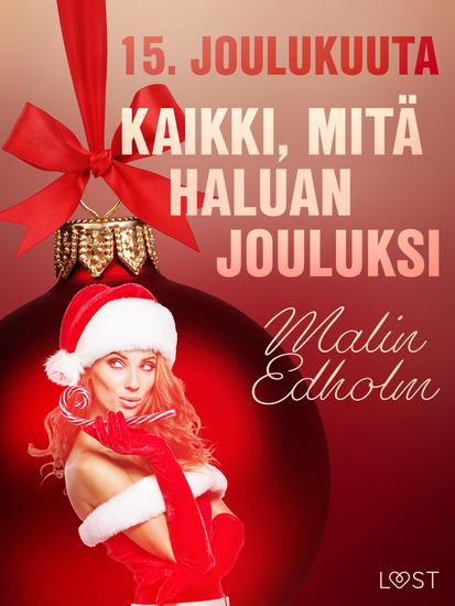 15 joulukuuta: Kaikki mitä haluan jouluksi – eroottinen joulukalenteri - cover