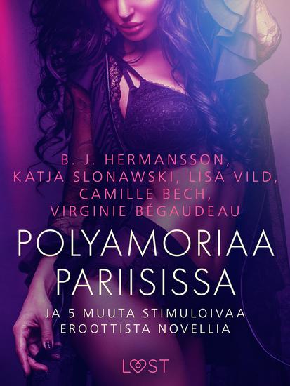 Polyamoriaa Pariisissa ja 5 muuta stimuloivaa eroottista novellia - cover