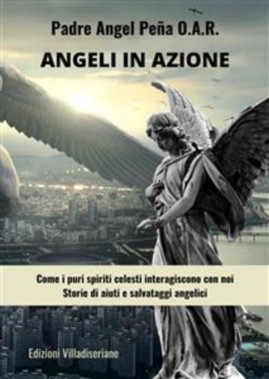 Angeli in azione - Come i puri spiriti celesti interagiscono con noi - Storie di aiuti e salvataggi angelici - cover