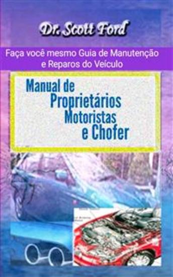Manual De Proprietários Motoristas E Chofer - Faça Você Mesmo Guia De Manutenção E Reparos Do Veículo - cover