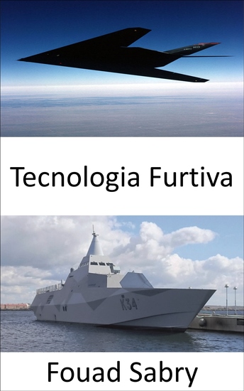 Tecnologia Furtiva - Tornar pessoal aeronaves navios submarinos mísseis satélites e veículos terrestres invisíveis ao radar infravermelho sonar e quaisquer métodos de detecção - cover