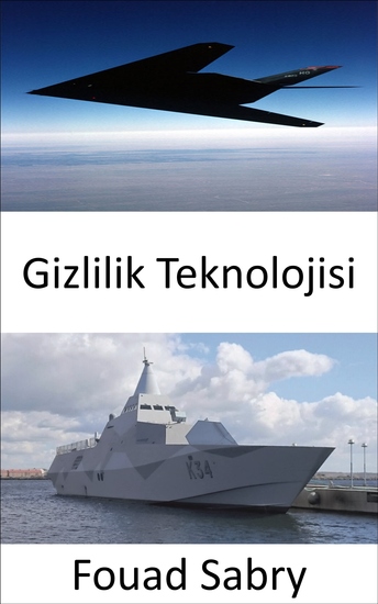 Gizlilik Teknolojisi - Personel uçak gemi denizaltı füze uydu ve kara araçlarının radar kızılötesi sonar ve her türlü tespit yöntemine görünmez hale getirilmesi - cover
