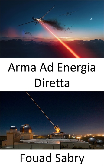 Arma Ad Energia Diretta - La super arma per la battaglia di nuova generazione in mare in aria e a terra - cover