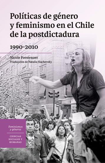 Políticas de género y feminismo en el Chile de la postdictadura 1990-2010 - cover