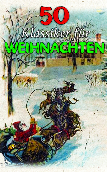 50 Klassiker für Weihnachten - Weihnachtsromane Zauberhafte Geschichten Abenteuerromane Krimis Historische Romane und Liebesromane - cover