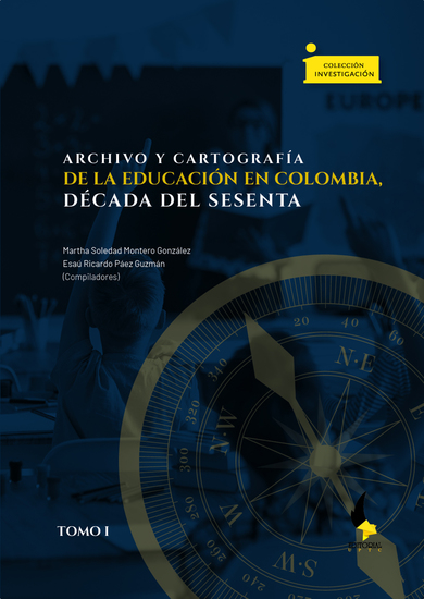 Archivo y cartografía de la educación en Colombia década del sesenta - Tomo I - cover