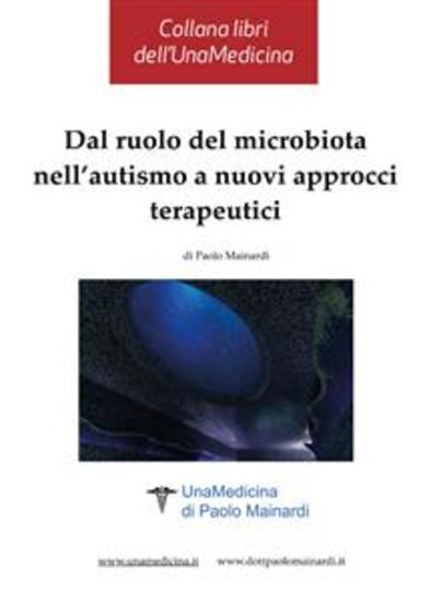 Dal ruolo del microbiota nell’autismo a nuovi approcci terapeutici - Collana libri dell'UnaMedicina di Paolo Mainardi - cover