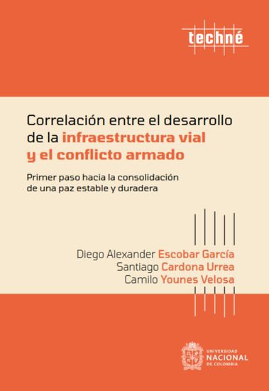 Correlación entre el desarrollo de la infraestructura vial y el conflicto armado - Primer paso hacia la consolidación de una paz estable y duradera - cover