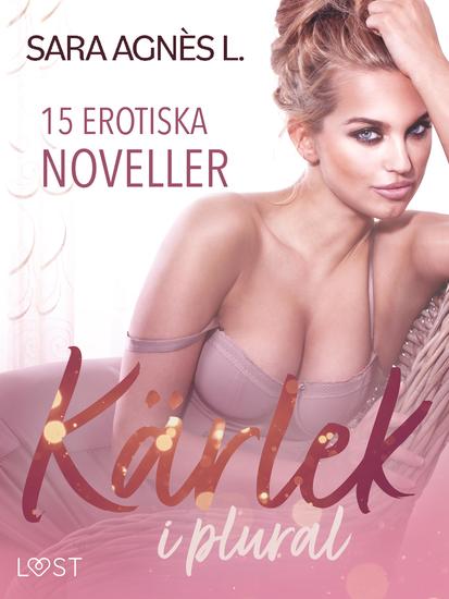 Kärlek i plural - 15 erotiska noveller - cover