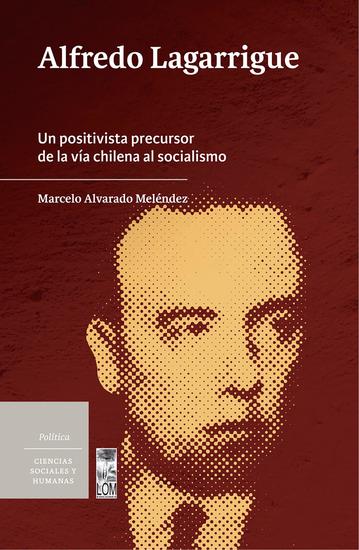 Alfredo Lagarrigue - Un positivista precursor de la vía chilena al socialismo - cover