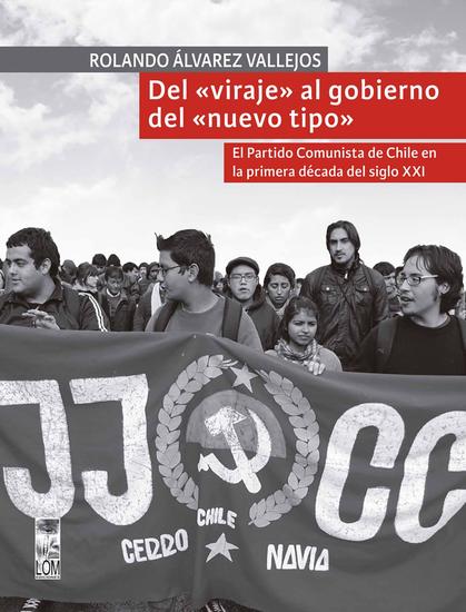 Del viraje al gobierno del nuevo tipo - El Partido Comunista de Chile en la primera década del Siglo XXI - cover