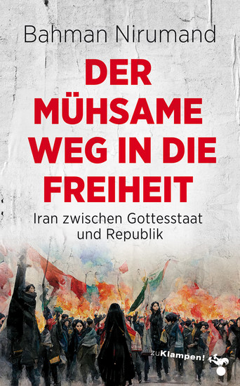 Der mühsame Weg in die Freiheit - Iran zwischen Gottesstaat und Republik - cover