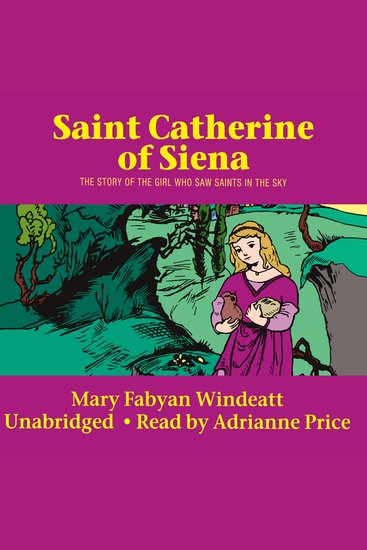 St Catherine of Siena - The Story of the Girl Who Saw Saints in the Sky - cover