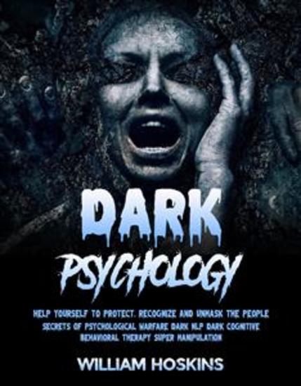 Dark Psychology - Help Yourself to Protect Recognize and Unmask the People (Secrets of Psychological Warfare Dark Nlp Dark Cognitive Behavioral Therapy Super Manipulation) - cover