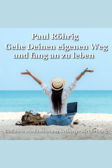 Gehe Deinen eigenen Weg und fang an zu leben - Geführte Meditation zur Selbstverwirklichung - cover