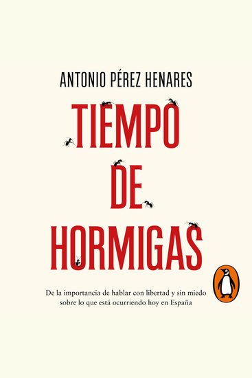 Tiempo de hormigas - De la importancia de hablar con libertad y sin miedo sobre lo que está ocurriendo hoy en España - cover