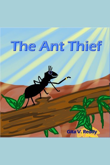The Ant Thief - Children’s Story Book that encourages Good Values - cover