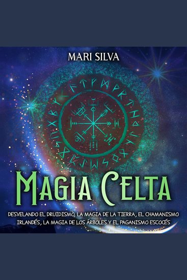 Magia celta: Desvelando el druidismo la magia de la tierra el chamanismo irlandés la magia de los árboles y el paganismo escocés - cover