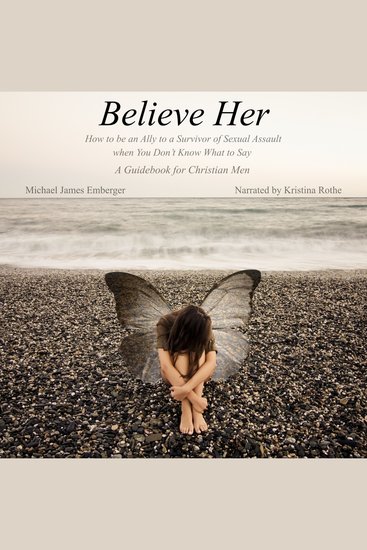 Believe Her - How to be an Ally to a Survivor of Sexual Assault when You Don't Know What to Say - A Guidebook for Christian Men - cover